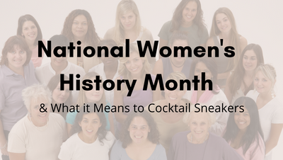 WHAT WOMEN'S HISTORY MONTH MEANS TO TEAM COCKTAIL SNEAKERS